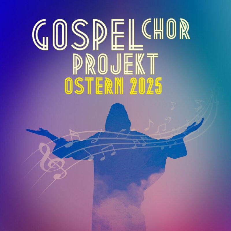 Gospelchor-Projekt Ostern 2025